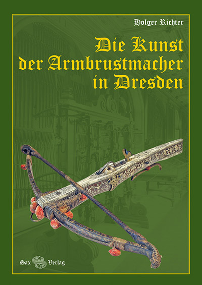 Die Kunst der Armbrustmacher in Dresden