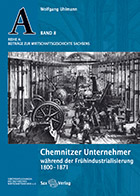 Chemnitzer Unternehmer während der Frühindustrialisierung 1800–1871