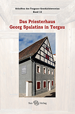 Das Priesterhaus Georg Spalatins in Torgau